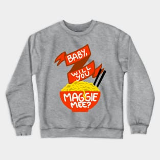 Baby, Will You Maggie Mee? Crewneck Sweatshirt